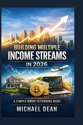 Building Multiple Income Streams in 2026: A Simple Guide to Earning More - Michael Dean - cover