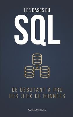 Les bases du SQL: de débutant à pro des jeux de données - Guillaume Blas - cover