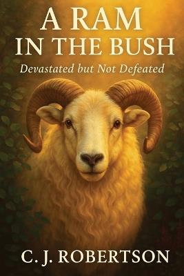A RAM in the Bush: Devastated But Not Defeated - Cindy Robertson - cover