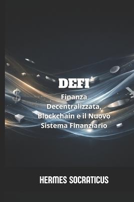 DeFi: Finanza Decentralizzata, Blockchain e il Nuovo Sistema Finanziario - Hermes Socraticus - cover