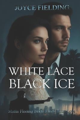 White Lace Black Ice: A Rhythmic, Romantic, Mob-Escaping, Adventure - Joyce Fielding - cover