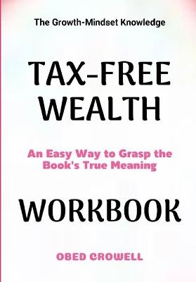 The Growth-Mindset Knowledge Tax-Free Wealth: An Easy Way To Grasp The Book's True Meaning - Obed Crowell - cover