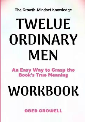 The Growth-Mindset Knowledge Twelve Ordinary Man: An Easy Way To Grasp The Book's True Meaning - Obed Crowell - cover