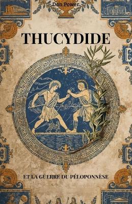 Thucydide Et La Guerre Du Péloponnèse: La pensée de Thucydide entre politique et géopolitique - Dan Power - cover