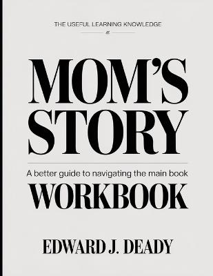 The Useful Learning Knowledge Mom's Story: A Better Guide To Navigating The Main Book - Edward J Deady - cover