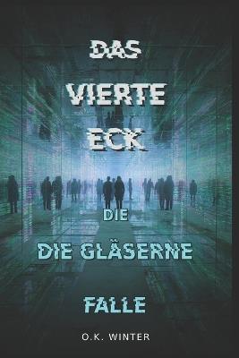 Das Vierte Eck: Die gläserne Falle - O K Winter - cover