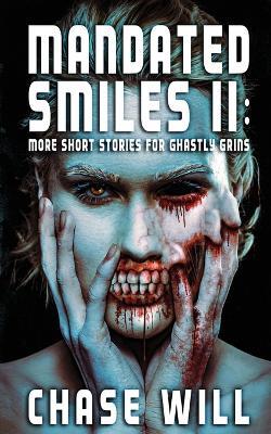 Mandated Smiles II: More Short Stories for Ghastly Grins - Chase Will - cover