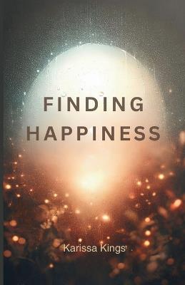 Finding Happiness: The Book That Actually Solves Emotional and Mental Struggles - Karissa Kings - cover