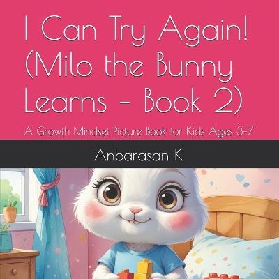 I Can Try Again! (Milo the Bunny Learns - Book 2): A Growth Mindset Picture Book for Kids Ages 3-7 - Anbarasan K - cover