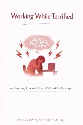 Working While Terrified: Functioning Through Fear Without Falling Apart - Hassan Kalakesh - cover