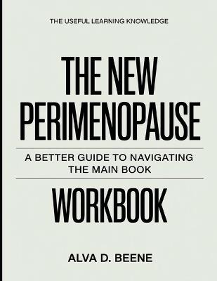 The Useful Learning Knowledge The New Perimenopause: A Better Guide To Navigating The Main Book - Alva D Beene - cover