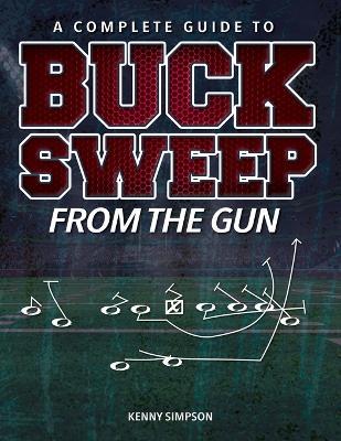 The Complete Guide To Buck Sweep From The Gun - Kenny Simpson - cover