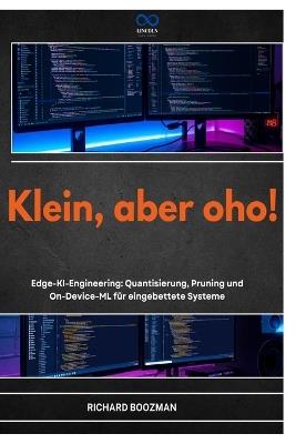 Klein, Aber Oho!: Edge-KI-Engineering: Quantisierung, Pruning und On-Device-ML für eingebettete Systeme - Richard Boozman - cover