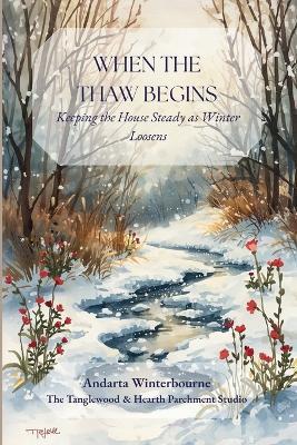 When the Thaw Begins: Keeping the House Steady as Winter Loosens - Andarta Winterbourne - cover