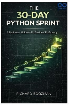 The 30-Day Python Sprint: A Beginner's Guide to Professional Proficiency - Richard Boozman - cover