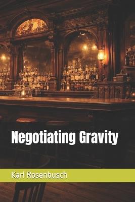 Negotiating Gravity - Karl Rosenbusch - cover