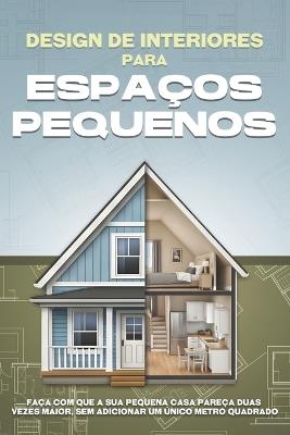 Design de interiores para espaços pequenos: Faça com que a sua pequena casa pareça duas vezes maior, sem adicionar um único metro quadrado - L L Bennett - cover
