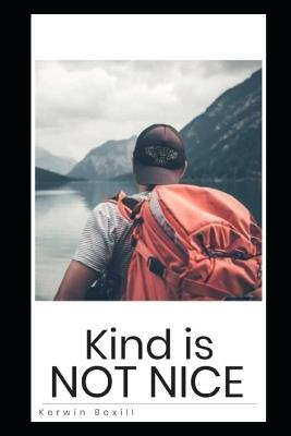 Kind is Not Nice: How High Performers Stop Being Used Without Becoming Bitter - Kerwin Boxill - cover