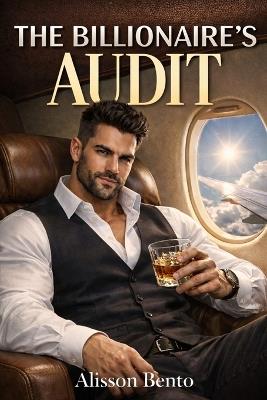 The Billionaire's Audit: An Enemies to Lovers Billionaire Romance - Alisson Bento - cover