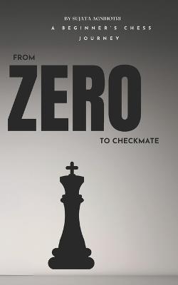 From zero to checkmate: A beginner's chess journey - Sujata Agnihotri - cover