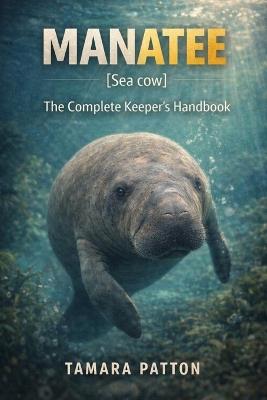 Manatee: The Complete Keeper's Handbook - Tamara Patton - cover