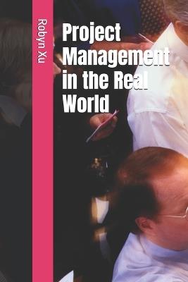 Project Management in the Real World - Robyn Xu - cover
