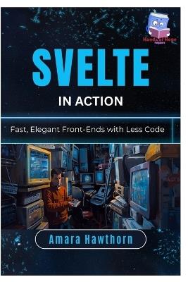 Svelte in Action: Fast, Elegant Front-Ends with Less Code - Amara Hawthorn - cover