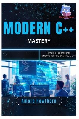 Modern C++ Mastery: Patterns, Tooling, and Performance for 21st-Century C++ - Amara Hawthorn - cover