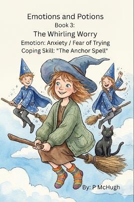 Emotions and Potions: The Whirling Worry - P McHugh - cover