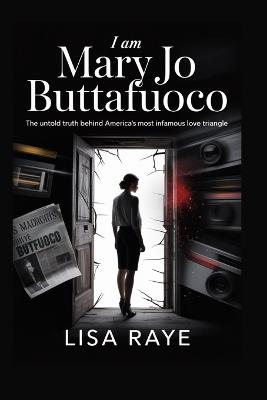 I Am Mary Jo Buttafuoco: The Untold Truth Behind America's Most Infamous Love Triangle - Lisa Raye - cover