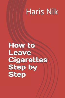 How to Leave Cigarettes Step by Step - Haris Nik - cover