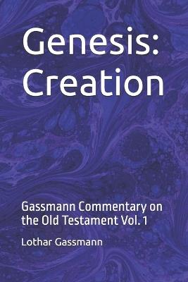 Genesis: Creation: Gassmann Commentary on the Old Testament Vol. 1 - Lothar Gassmann - cover