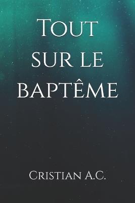 Tout sur le baptême - Cristian A C - cover