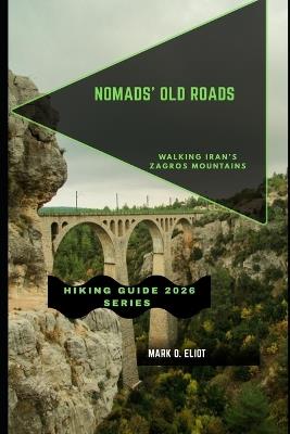 Nomads' Old Roads: Walking Iran's Zagros Mountains - Mark O Eliot - cover