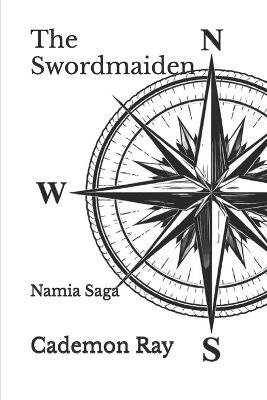 The Swordmaiden: Namia Saga - Cademon P Ray - cover