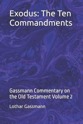 Exodus: The Ten Commandments: Gassmann Commentary on the Old Testament Volume 2 - Lothar Gassmann - cover