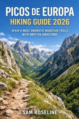 Picos de Europa Hiking Guide 2026: Spain's Most Dramatic Mountain Trails with Written Directions - Sam Roseline - cover