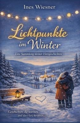 Lichtpunkte im Winter: Eine Sammlung kleiner Herzgeschichten - Ines Wiesner - cover