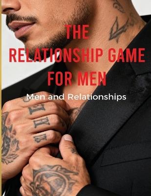 The Relationship Game For Men: Men and Relationships - Namelessunknown - cover