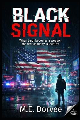 Black Signal: When truth becomes a weapon, the first casualty is identity - M E Dorvee - cover