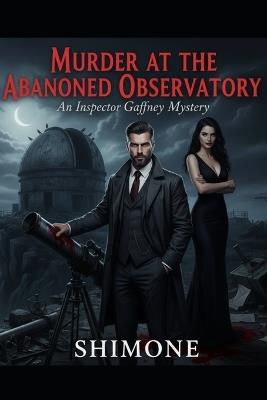 Murder at the Abandoned Observatory: An Inspector Gaffney Mystery - Shimone - cover