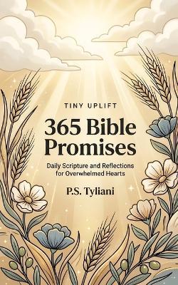 365 Bible Promises: Daily Scripture and Reflections for Overwhelmed Hearts - P S Tyliani - cover
