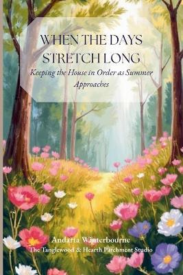 As the Days Stretch Long: Keeping the House in Order as Summer Approaches - Andarta Winterbourne - cover