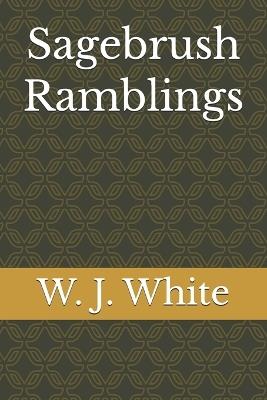 Sagebrush Ramblings - W J White - cover