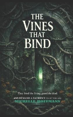 The Vines That Bind: Erased records. Buried secrets. A devil's claw guardian that never forgets what it's owed. - Michelle Hoffmann - cover