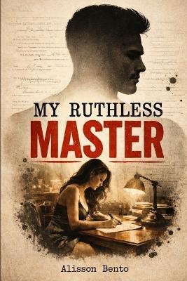 My Ruthless Master: A Psychological Thriller Romance - Alisson Bento - cover