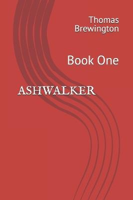 Ashwalker: Book One - Thomas Brewington - cover