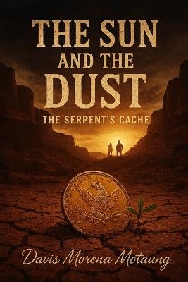 The Sun and the Dust: The Serpent's Cache - Davis Morena Motaung - cover