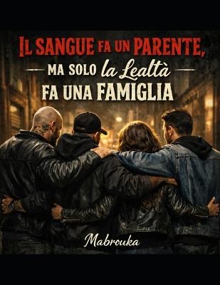 Il sangue fa un parente, Ma solo la Lealtà fa una Famiglia - Mabrouka Mdg - cover