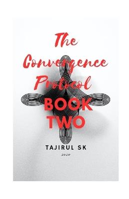 The Convergence Protocol: Book Two - Tajirul Sk - cover